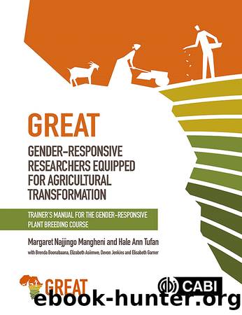 Gender-Responsive Researchers Equipped for Agricultural Transformation: Trainerâs Manual for the Gender-Responsive Plant Breeding Course (Level 1) by Margaret Najjingo Mangheni & Hale Ann Tufan