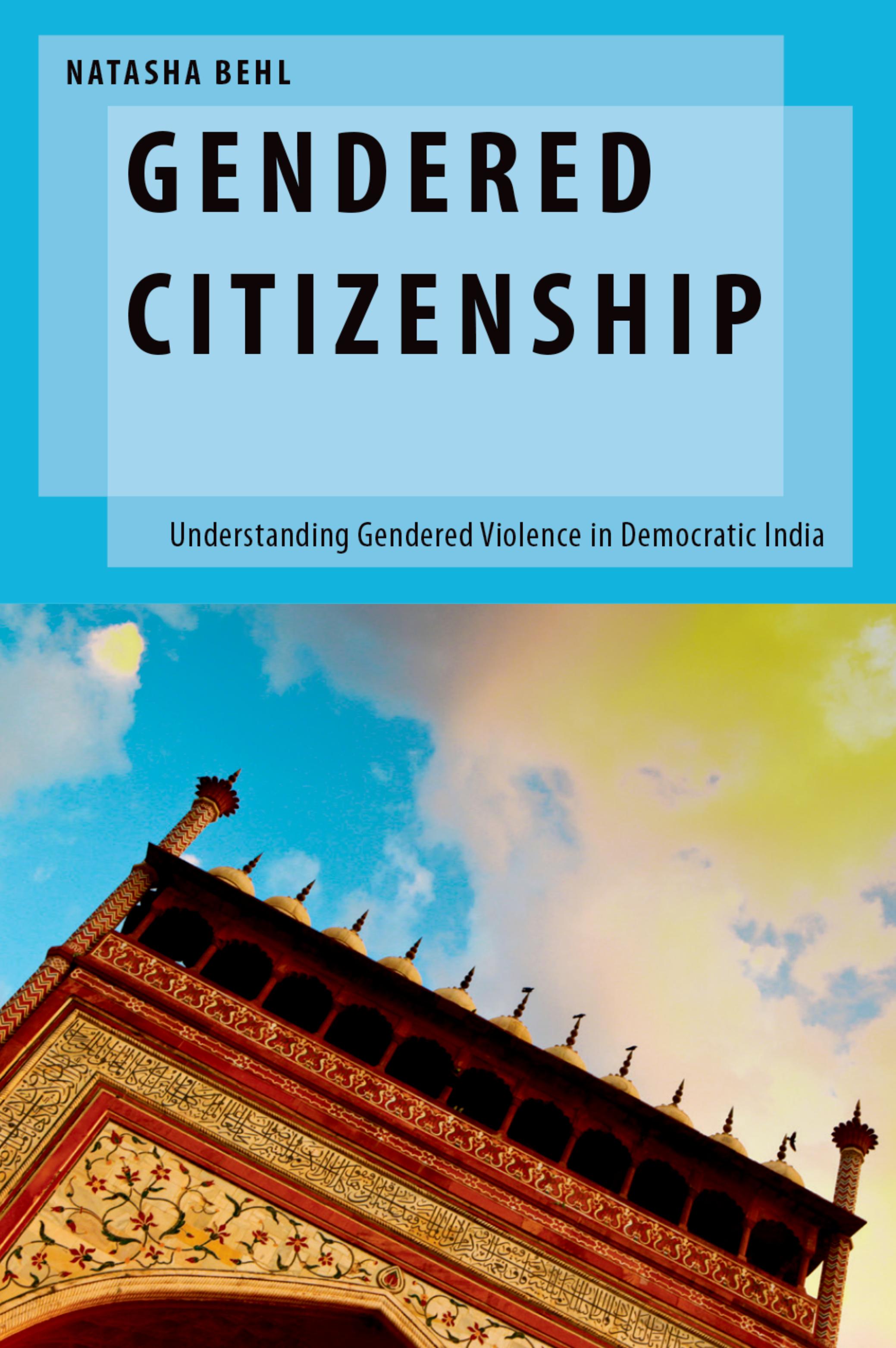 Gendered Citizenship: Understanding Gendered Violence in Democratic India by Natasha Behl