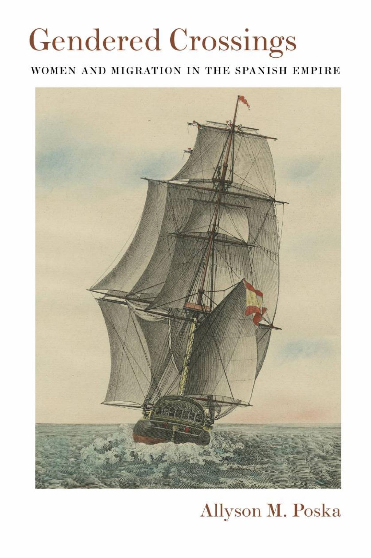 Gendered Crossings: Women and Migration in the Spanish Empire by Allyson M. Poska