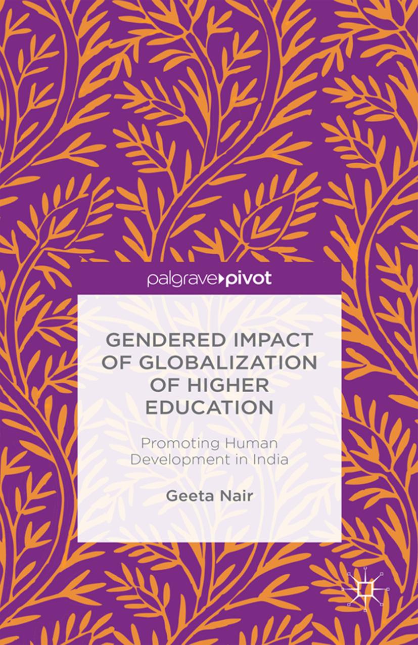 Gendered Impact of Globalization of Higher Education: Promoting Human Development in India by Geeta Nair (auth.)