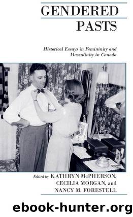 Gendered Pasts : Historical Essays in Femininity and Masculinity in Canada by Kathryn McPherson; Cecilia Morgan; Nancy Forestell