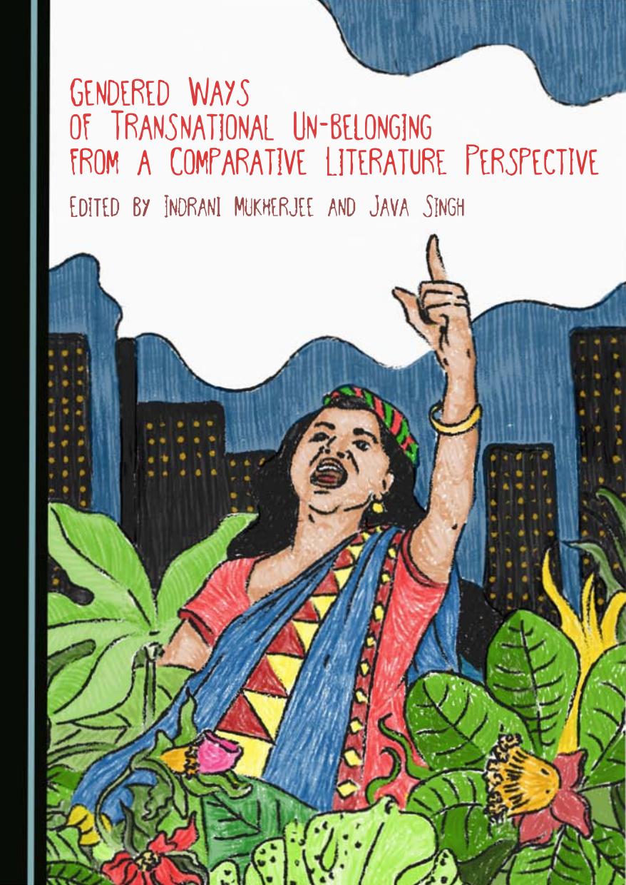 Gendered Ways of Transnational Un-Belonging from a Comparative Literature Perspective by Indrani Mukherjee (editor) Java Singh (editor)