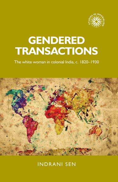 Gendered transactions: The white woman in colonial India, c.1820-1930 by Indrani Sen