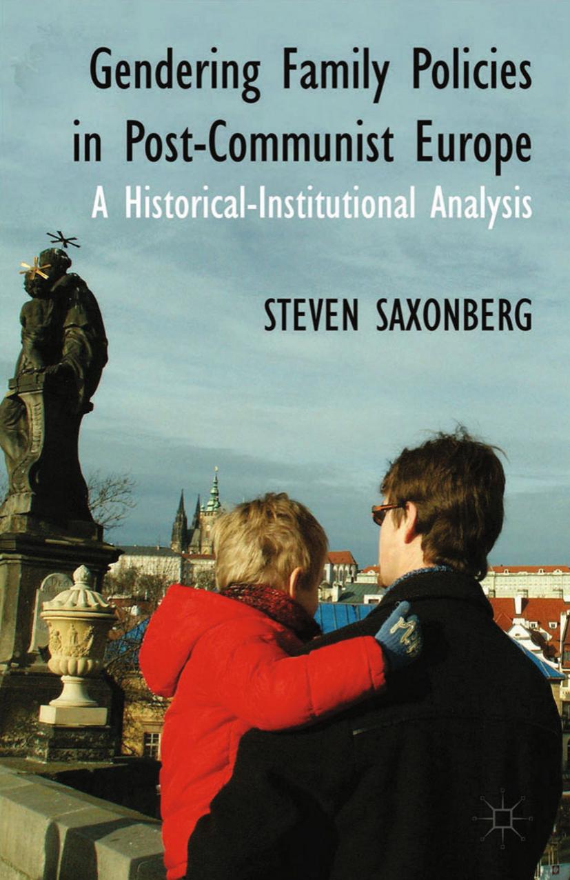 Gendering Family Policies in Post-Communist Europe: A Historical-Institutional Analysis by Steven Saxonberg (auth.)