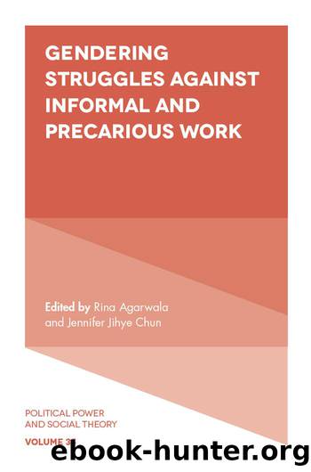 Gendering Struggles Against Informal and Precarious Work by Agarwala Rina;Chun Jennifer Jihye;