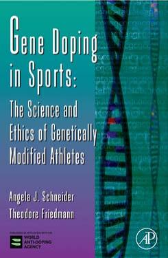 Gene Doping in Sports: The Science and Ethics of Genetically Modified Athletes by Jeffery C. Hall Jay C. Dunlap Theodore Friedmann and Veronica van Heyningen (Eds.)