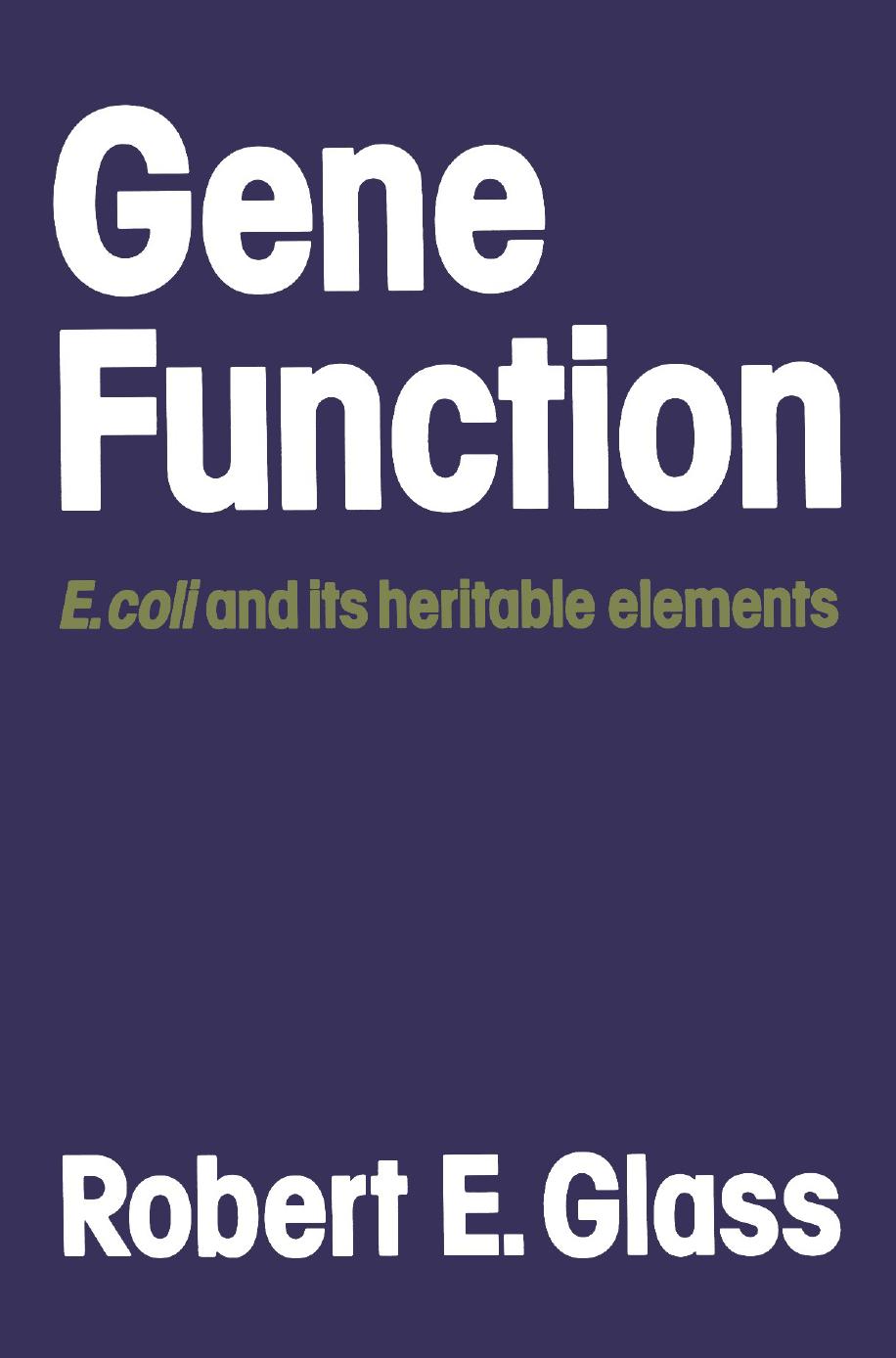 Gene Function: E. coli and its heritable elements by Robert E. Glass (auth.)