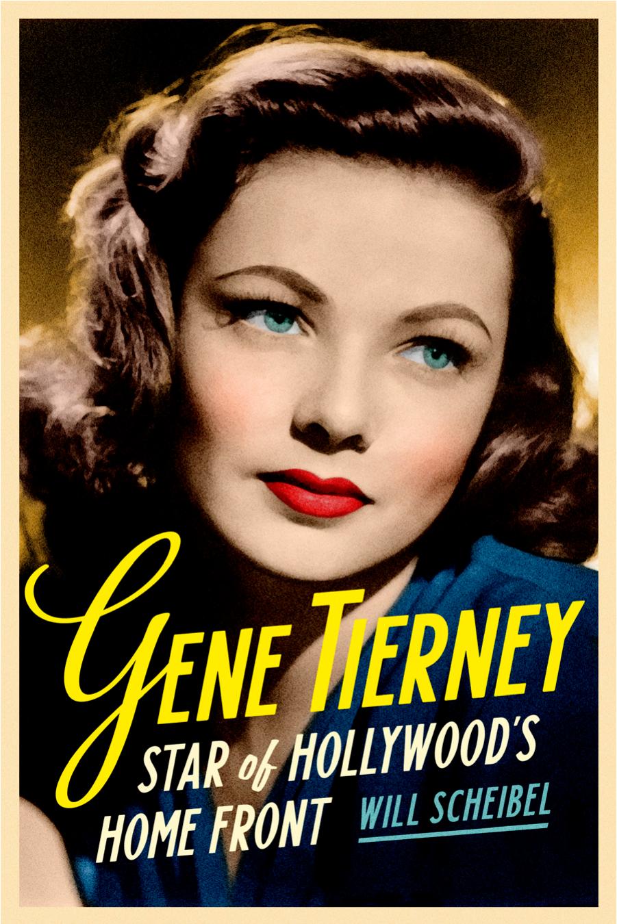 Gene Tierney: Star of Hollywood's Home Front by Will Scheibel