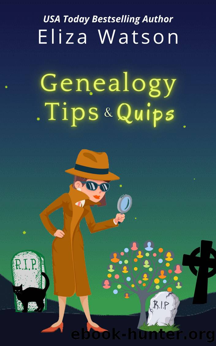 Genealogy Tips and Quips by Eliza Watson