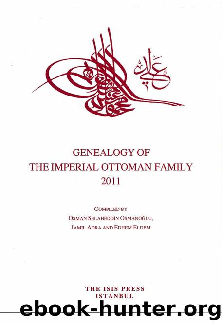 Genealogy of the Imperial Ottoman Family 2011 by Osmanoğlu (Osman Selaheddin) Adra (Jamil) & Eldem (Edhem)