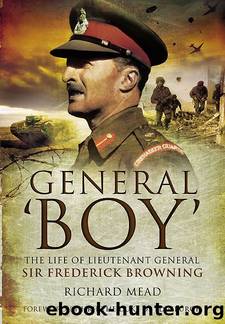 General âBoy': The Life of Lieutenant General Sir Frederick Browning by Richard Mead