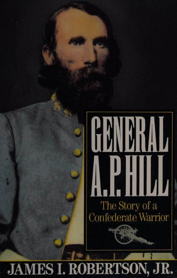 General A.P. Hill: The Story of a Confederate Warrior by James Robertson