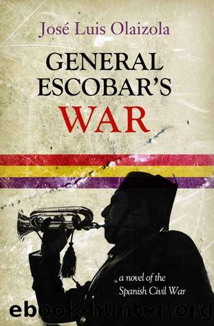 General Escobar's War: A Novel of the Spanish Civil War by José Luis Olaizola