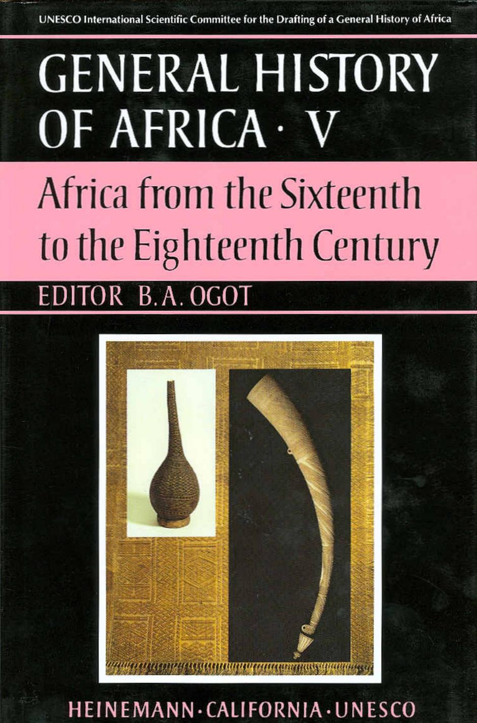 General History of Africa, Volume 5: Africa from the Sixteenth to the Eighteenth Century by Bethwell A. Ogot