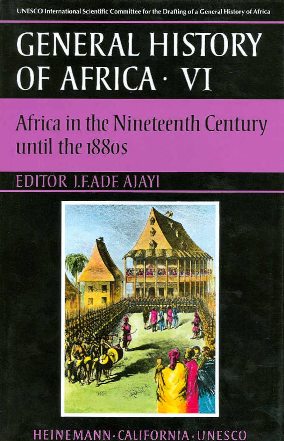 General History of Africa, Volume 6: Africa in the Nineteenth Century until the 1880s by J. F. Ade Ajayi