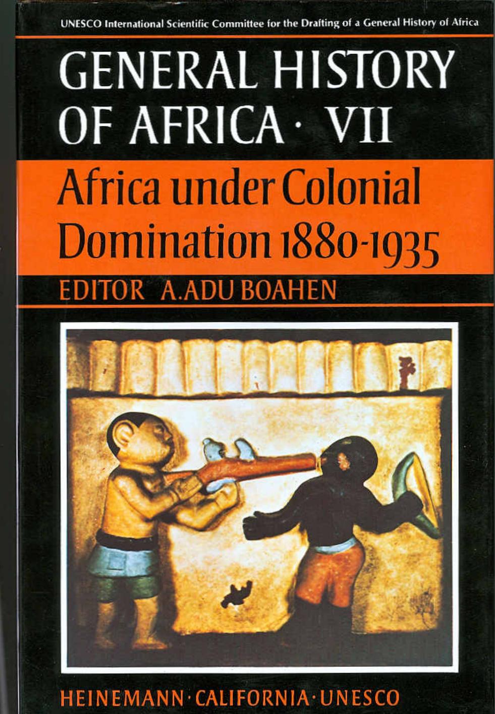 General History of Africa, Volume 7: Africa under Colonial Domination, 1880-1935 by A. Adu Boahen