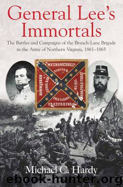 General Lee's Immortals: The Battles and Campaigns of the Branch-Lane Brigade in the Army of Northern Virginia, 1861-1865 by Michael Hardy