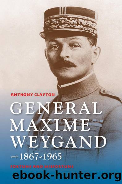 General Maxime Weygand, 1867-1965 by Anthony Clayton
