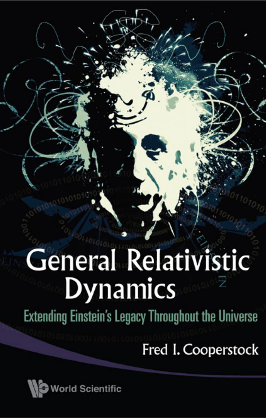General Relativistic Dynamics: Extending Einstein's Legacy Throughout the Universe (242 Pages) by Fred I. Cooperstock