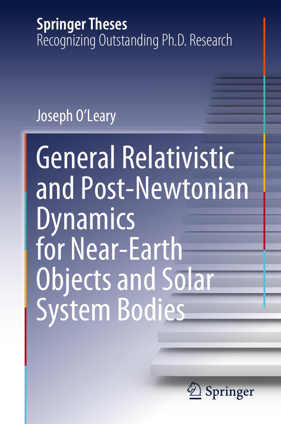 General Relativistic and Post-Newtonian Dynamics for Near-Earth Objects and Solar System Bodies by Joseph O’Leary