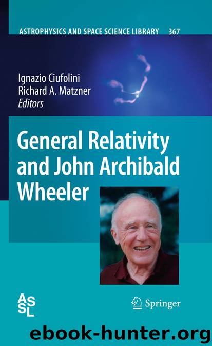 General Relativity and John Archibald Wheeler by Ignazio Ciufolini & Richard A. Matzner