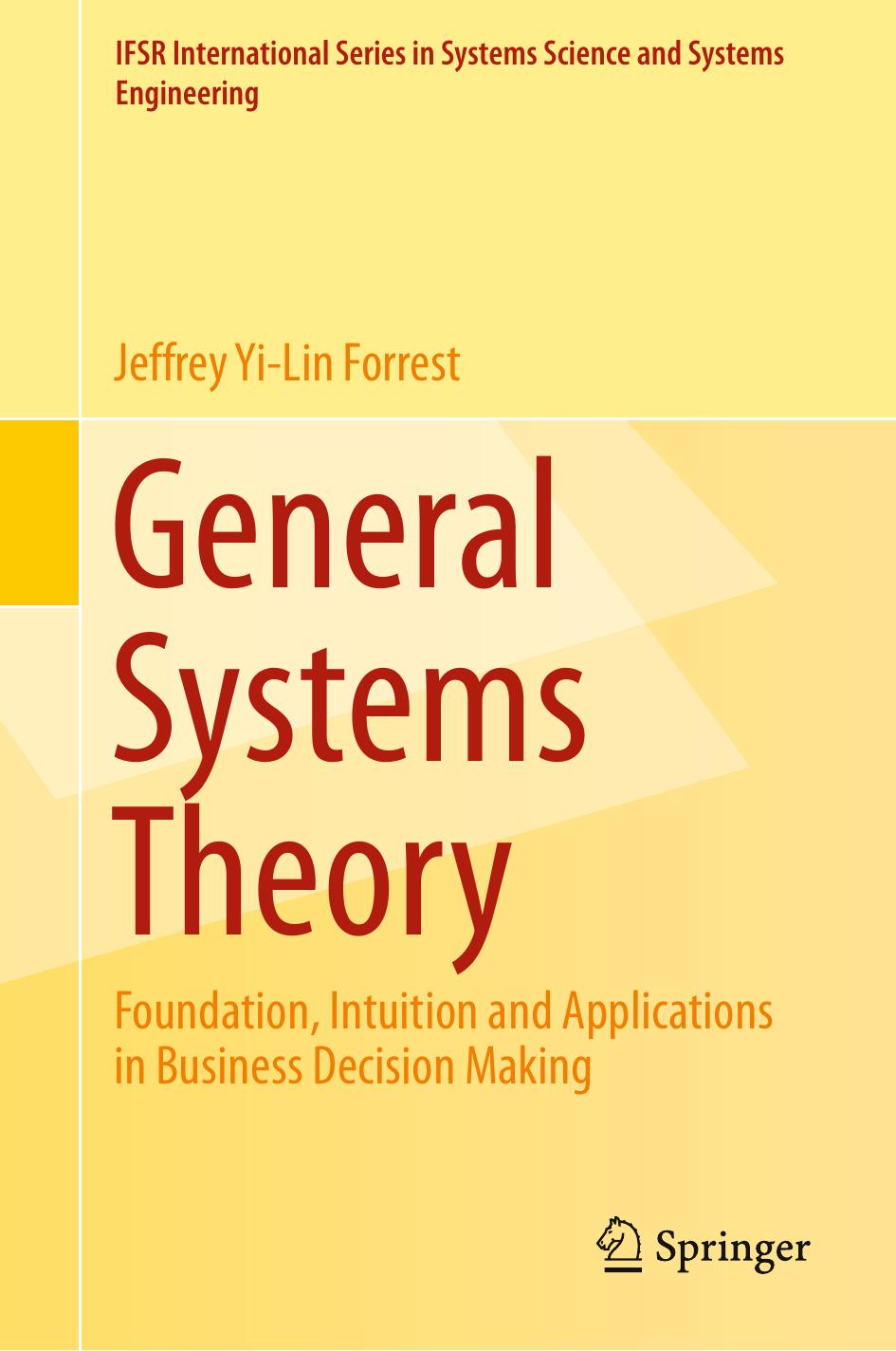 General Systems Theory: Foundation, Intuition and Applications in Business Decision Making by Jeffrey Yi-Lin Forrest