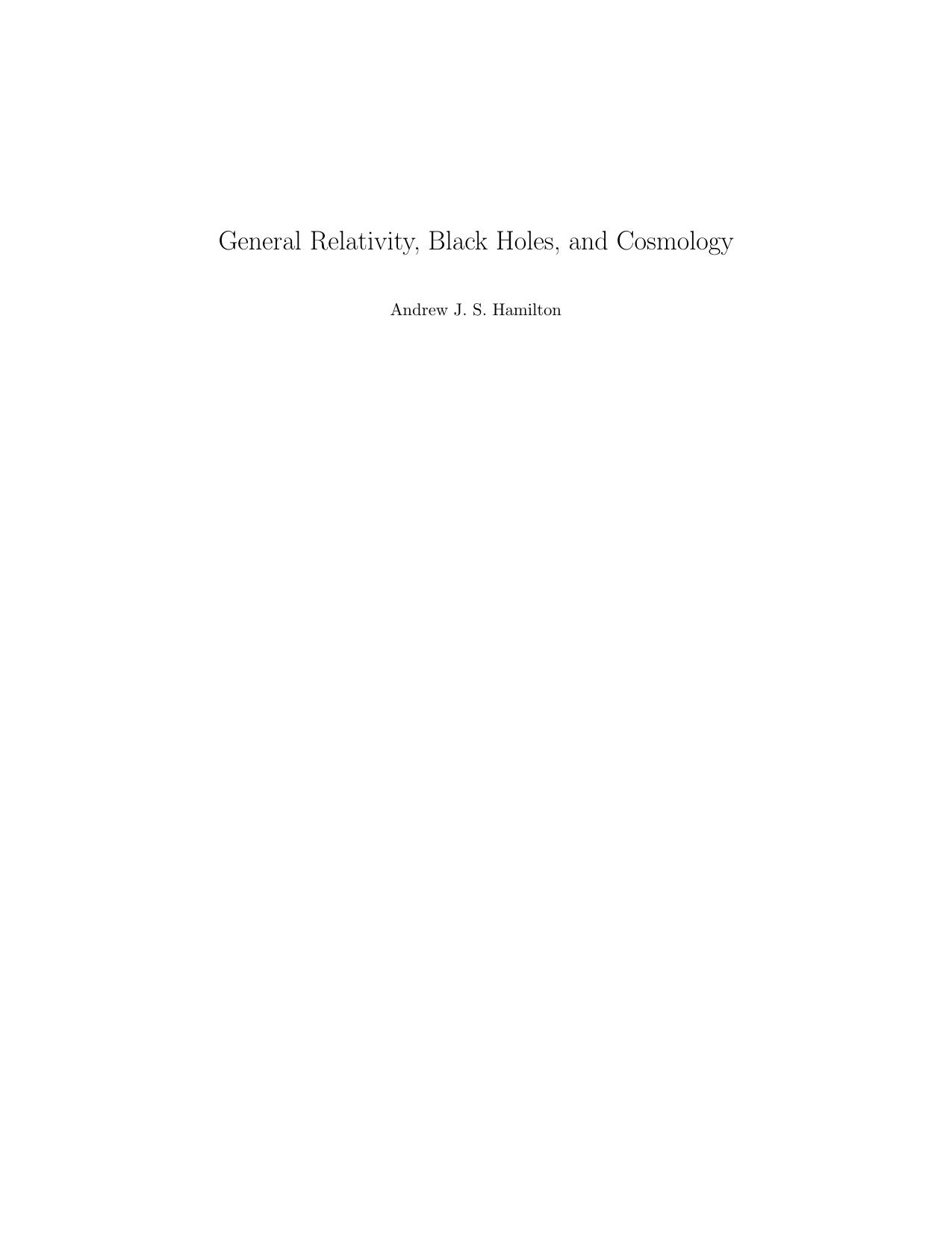 General relativity, black holes, and cosmology by Hamilton A.J.S