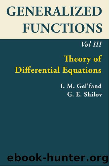 Generalized Functions, Volume III: Theory of Differential Equations by I. M. Gel'fand; G. E. Shilov