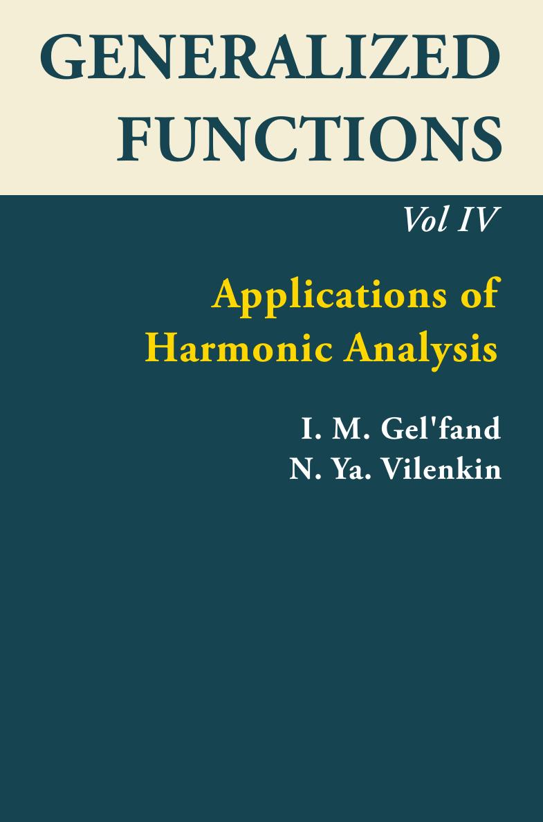 Generalized Functions, Volume IV: Applications of Harmonic Analysis by I. M. Gel'fand; N. Ya. Vilenkin