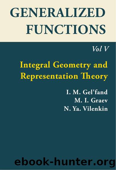 Generalized Functions, Volume V: Integral Geometry and Representation theory by I. M. Gel'fand; M. I. Graev; N. Ya. Vilenkin