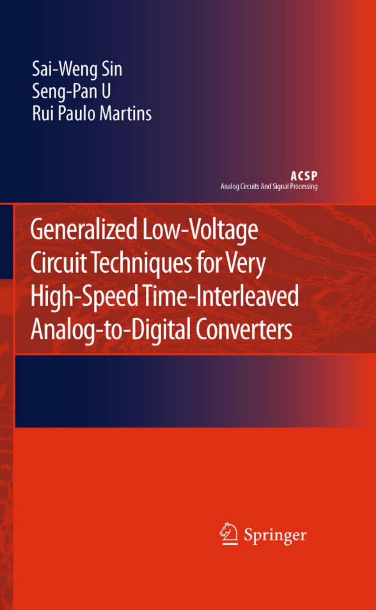 Generalized Low-Voltage Circuit Techniques for Very High-Speed Time-Interleaved Analog-to-Digital Converters by Sai-Weng Sin Seng-Pan U Rui Paulo Martins (auth.)