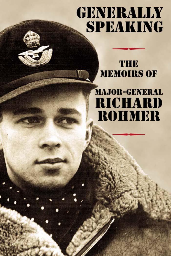 Generally Speaking: The Memoirs of Major-General Richard Rohmer by Major-General Richard Rohmer
