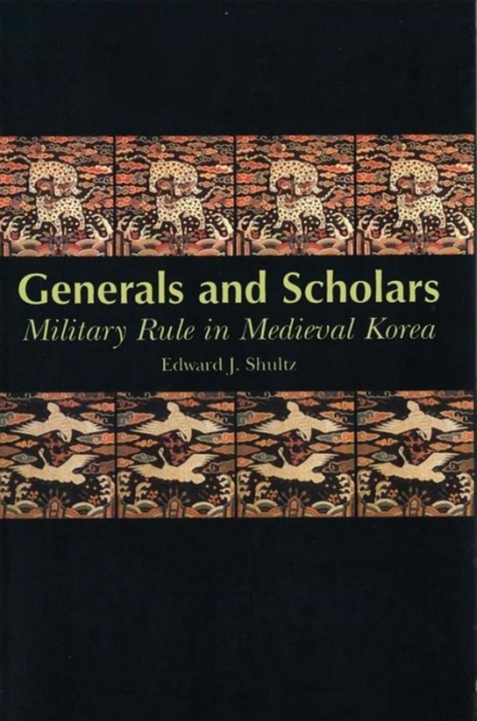 Generals and Scholars: Military Rule in Medieval Korea by Edward J. Shultz