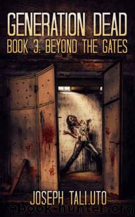 Generation Dead (Book 3): Beyond The Gates by Talluto Joseph
