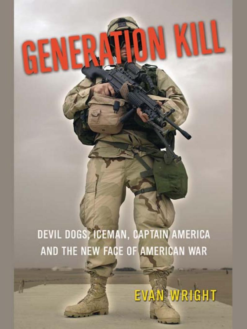 Generation Kill : Devil Dogs, Iceman, Captain America, and the New Face of American War by Evan Wright
