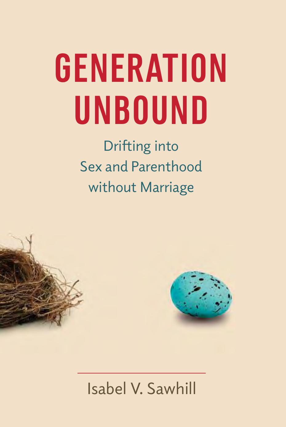 Generation Unbound: Drifting Into Sex and Parenthood Without Marriage by Isabel V. Sawhill