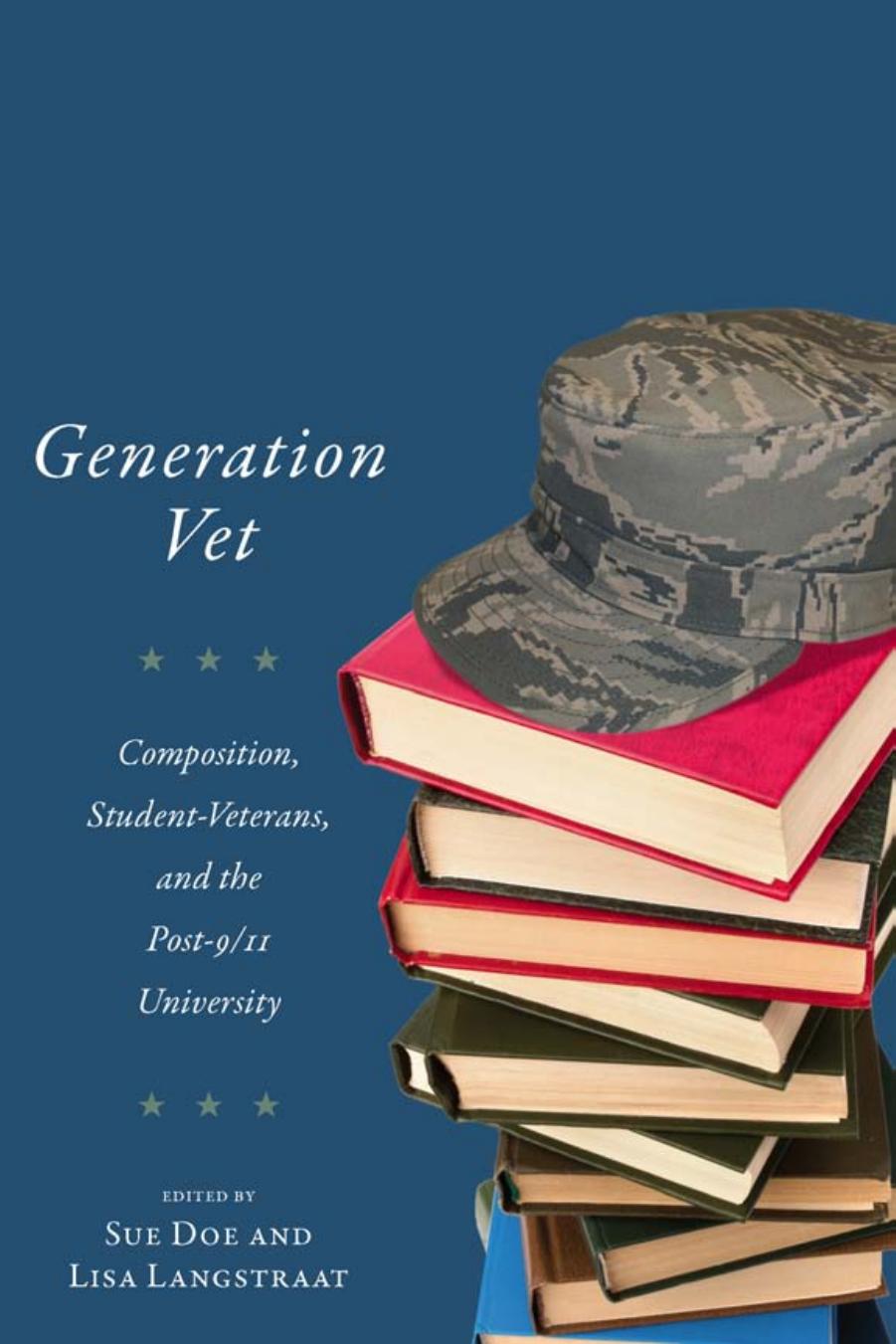 Generation Vet : Composition, Student Veterans, and the Post-9/11 University by Sue Doe; Lisa Langstraat; Lisa Langstraat