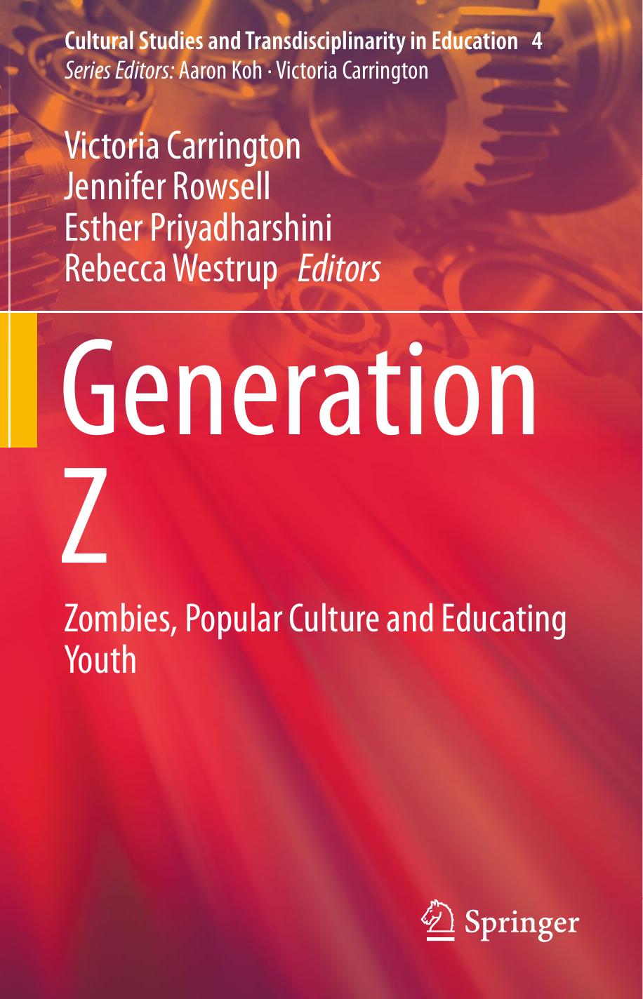 Generation Z: Zombies, Popular Culture and Educating Youth by Victoria Carrington Jennifer Rowsell Esther Priyadharshini Rebecca Westrup (eds.)