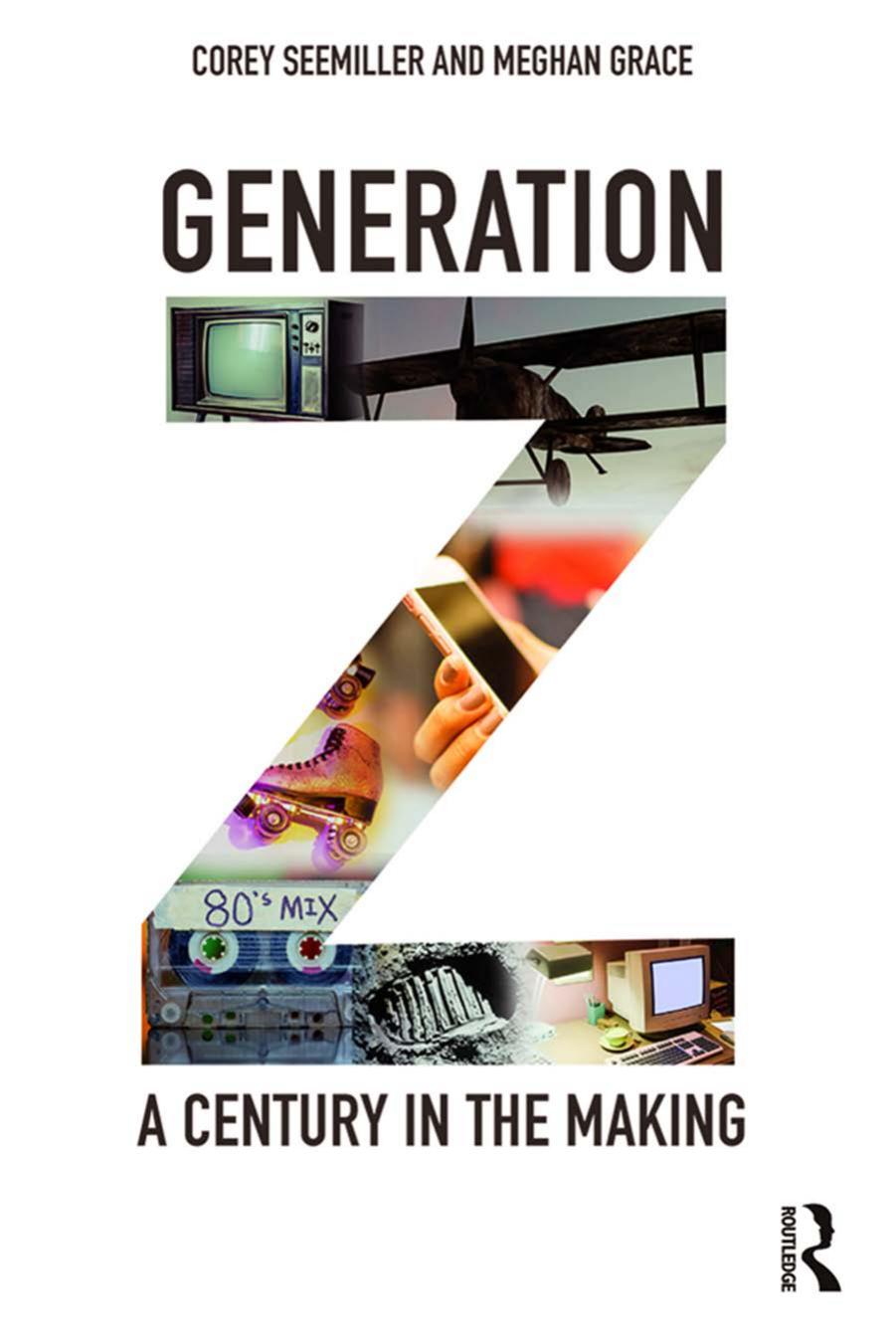 Generation Z: a century in the making by Grace Meghan; Seemiller Corey
