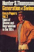 Generation of swine : tales of shame and degradation in the '80s by Thompson Hunter S