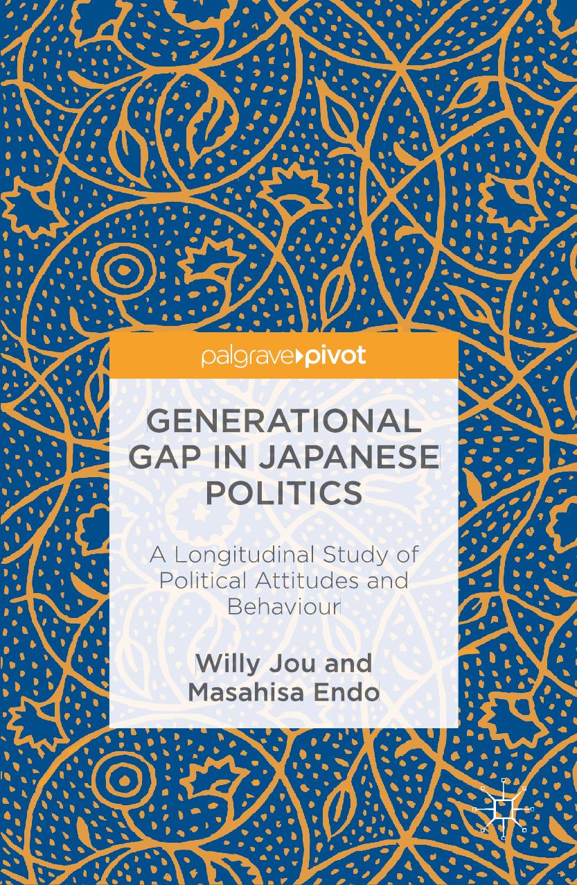 Generational Gap in Japanese Politics: A Longitudinal Study of Political Attitudes and Behaviour by Willy Jou Masahisa Endo (auth.)