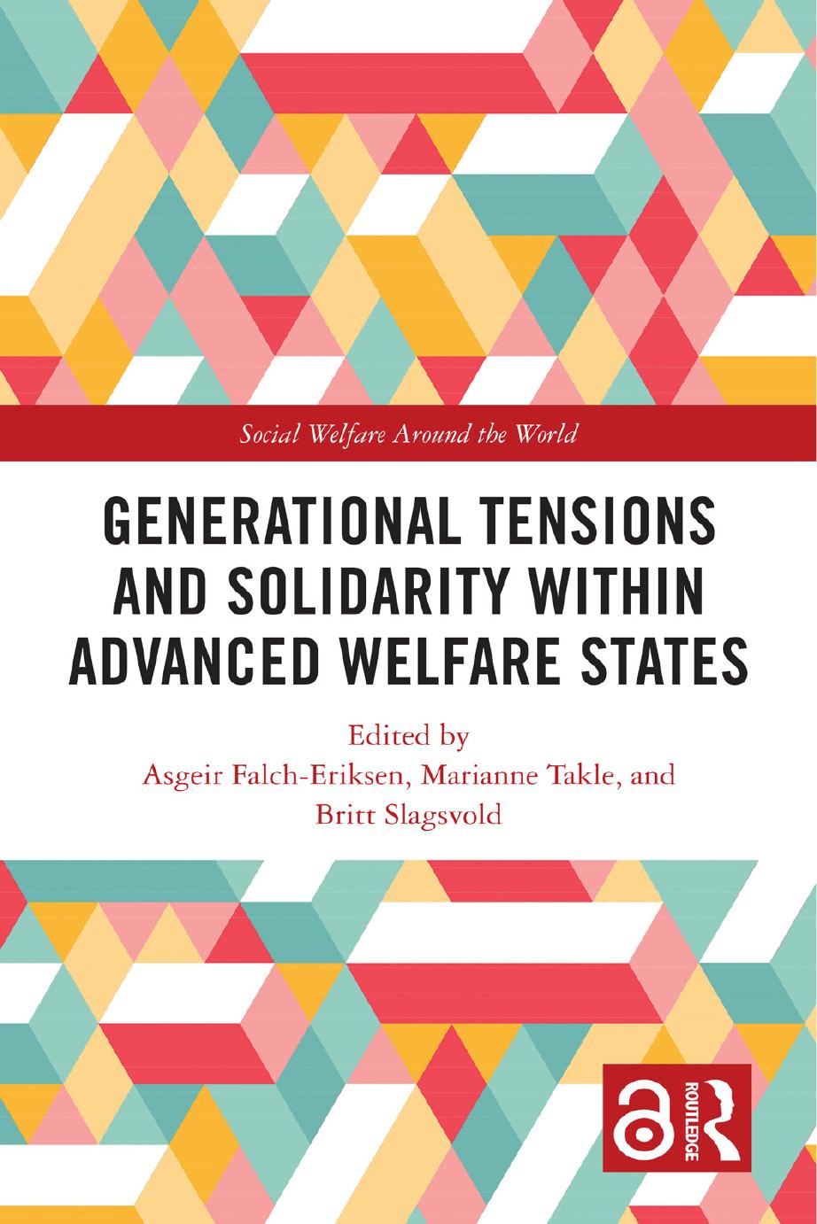 Generational Tensions and Solidarity Within Advanced Welfare States by Asgeir Falch-Eriksen Marianne Takle Britt Slagsvold