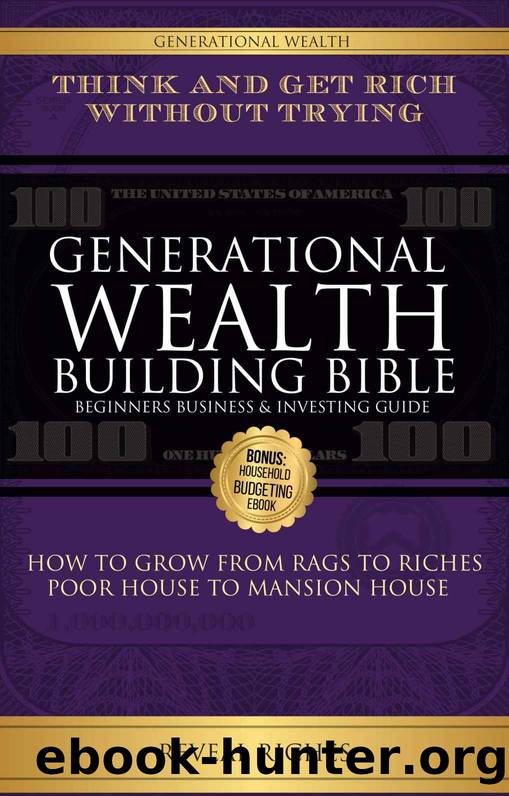 Generational Wealth Building Bible: Beginners Business & Investing Guide Think and Get Rich Without Trying, How to Grow From Rags to Riches, Poor House to Mansion House by Reveal Riches