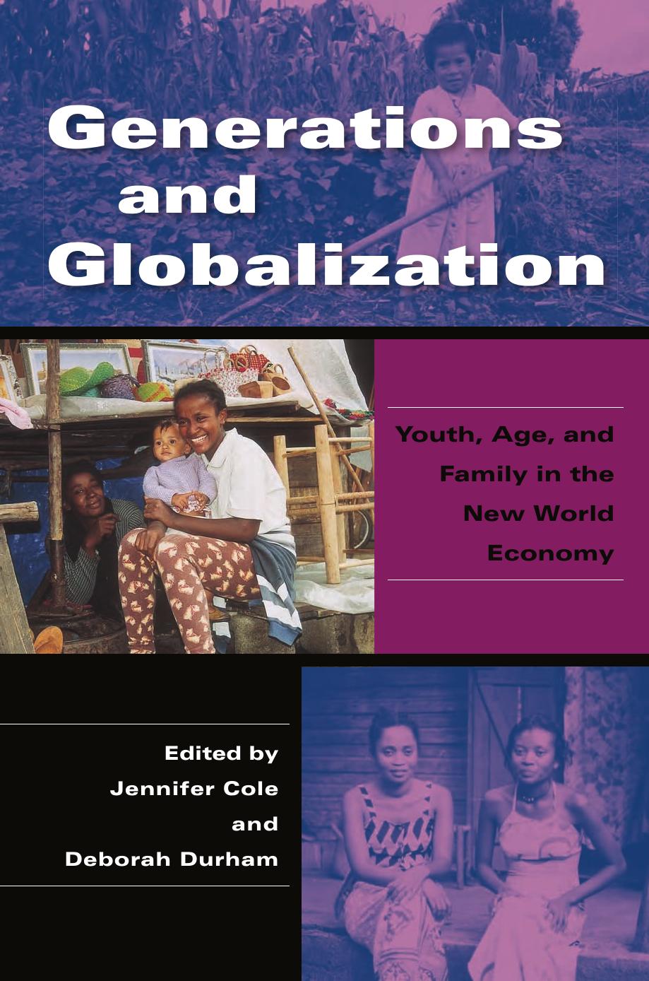 Generations and Globalization: Youth, Age, and Family in the New World Economy by Jennifer Cole Deborah Durham