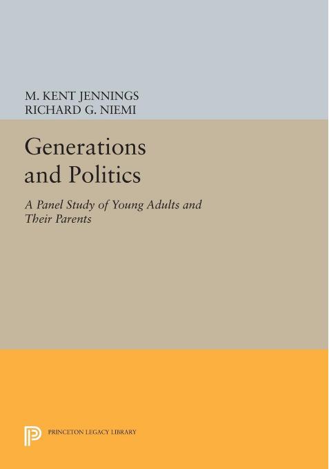 Generations and Politics: A Panel Study of Young Adults and Their Parents by M. Kent Jennings