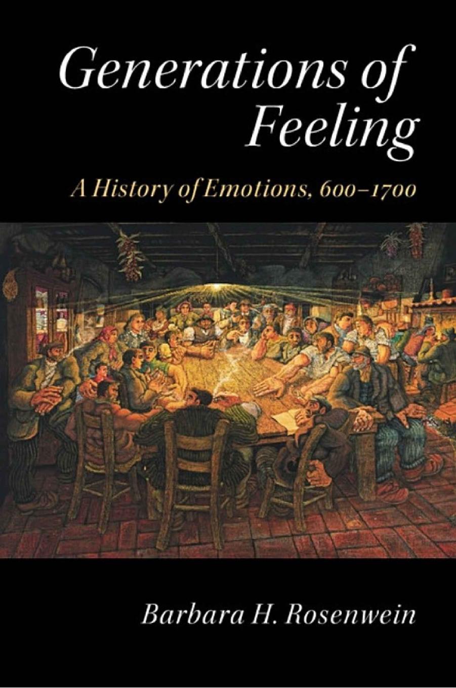 Generations of Feeling. A History of Emotions, 600â1700 by Barbara H. Rosenwein