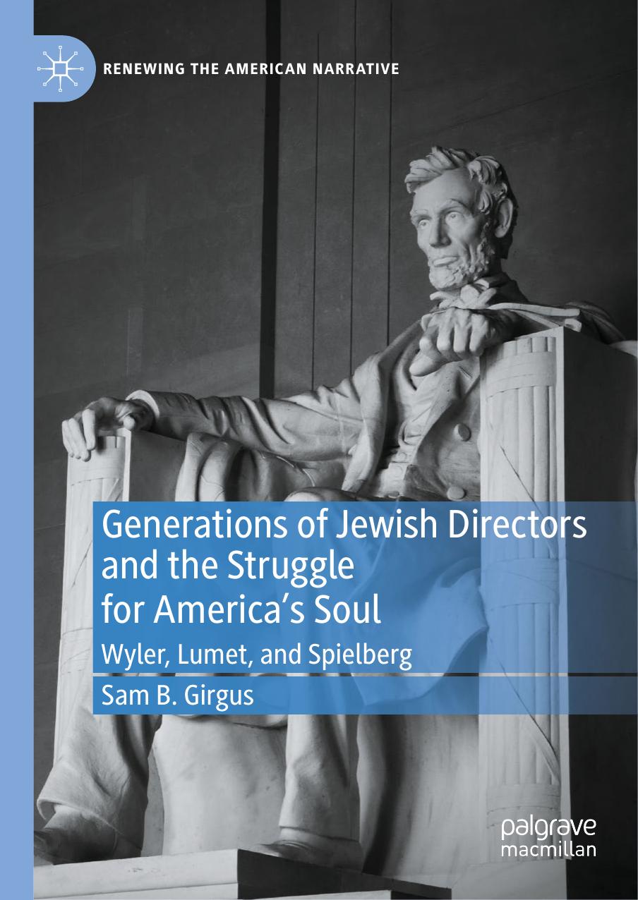 Generations of Jewish Directors and the Struggle for Americaâs Soul: Wyler, Lumet, and Spielberg by Sam B. Girgus