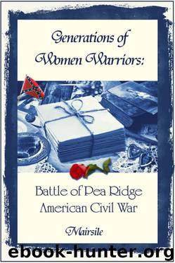 Generations of Women Warriors: Battle of Pea Ridge, American Civil War by Mairsile Leabhair
