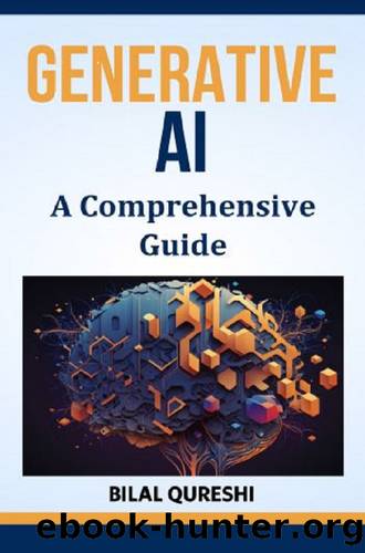 Generative AI : A Comprehensive Guide by Qureshi Bilal