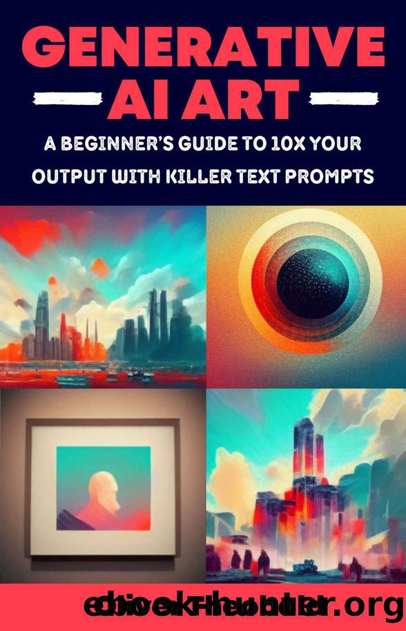 Generative AI Art: A Beginnerâs Guide to 10x Your Output with Killer Text Prompts (Midjourney, DALL-E 2, Craiyon) (AI, Data Science, Python & Statistics for Beginners) by Oliver Theobald